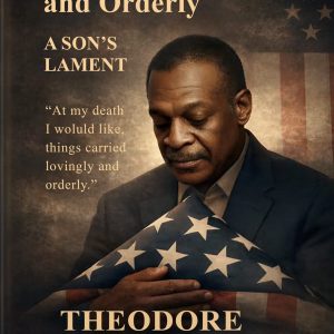 LOVINGLY AND ORDERLY: A Son’s Lament